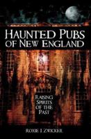 Haunted Pubs of New England: Raising Spirits of the Past 1596292814 Book Cover