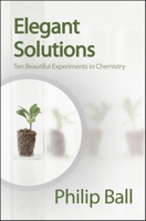Elegant Solutions: Ten Beautiful Experiments in Chemistry 0854046747 Book Cover