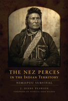 The Nez Perces in the Indian Territory: Nimiipuu Survival 0806191155 Book Cover