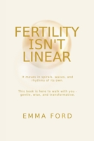 Fertility Isn't Linear: It Moves in Spirals, Waves, and Rhythms of Its Own 1919439706 Book Cover