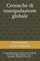 Cronache di manipolazione globale: Gruppo Bilderberg, Commissione Trilaterale, CFR, CIA, Progetti Segreti, Covid, 11 settembre, Salviamo la Francia, ... (Italian Edition) B0F5WKVKDQ Book Cover