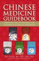 Chinese Medicine Guidebook Essential Oils to Balance the 5 Elements & Organ Meridians 1393535917 Book Cover