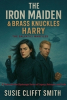 The Iron Maiden & Brass Knuckles Harry: A Technothriller Espionage Series of Legal, Betrayal, & Code (The Salvatici Warfiles) B0H2FVJY5V Book Cover