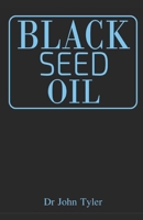 Black Seed Oil: The magical healing of Black seed oil as a natural remedy 1659971748 Book Cover