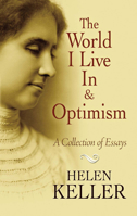 The World I Live in and Optimism: A Collection of Essays 0486473678 Book Cover