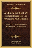 A Clinical Textbook Of Medical Diagnosis For Physicians And Students: Based On The Most Recent Methods Of Examination 1163131881 Book Cover