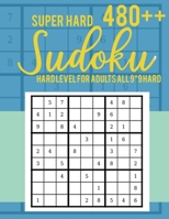 Super Hard 480++ Sudoku: Hard Level for Adults All 9*9 Hard | Sudoku Puzzle Books | Sudoku Puzzle Books Hard | Large Print Sudoku Puzzle Books For Adults | Sudoku Advanced 1703372778 Book Cover
