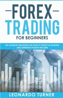 Forex Trading For Beginners The Ultimate Strategies On How To Profit In Trading And Generate Passive Income 1393498779 Book Cover