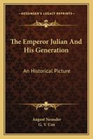 The Emperor Julian and His Generation: An Historical Picture 1017881685 Book Cover