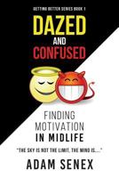 Dazed and Confused: Finding Motivation in Midlife 1533473412 Book Cover