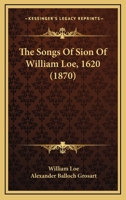 The Songs Of Sion Of William Loe, 1620 1120929288 Book Cover