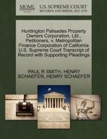 Huntington Palisades Property Owners Corporation, Ltd., Petitioners, v. Metropolitan Finance Corporation of California U.S. Supreme Court Transcript of Record with Supporting Pleadings 1270386263 Book Cover