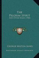 The Pilgrim Spirit, And Other Essays... 1120915295 Book Cover