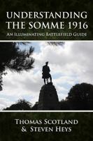 Understanding the Somme 1916: An Illuminating Battlefield Guide 1909384429 Book Cover
