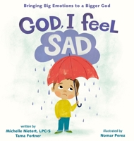 God, I Feel Sad: Bringing Big Emotions to a Bigger God 0310140846 Book Cover