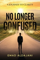 NO LONGER CONFUSED: A Journey To Clarity B0FMQB3H13 Book Cover