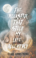 The Rockstar That Stole My Life, Allegedly: A Fable of Legends 199936922X Book Cover