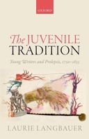 The Juvenile Tradition: Young Writers and Prolepsis, 1750-1835 0198739206 Book Cover