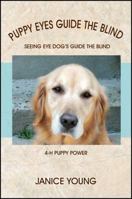 Puppy Eyes Guide the Blind: Seeing Eye Dog's Guide the Blind 4-H Puppy Power 1478711620 Book Cover