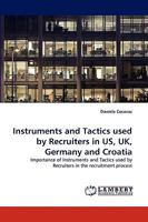 Instruments and Tactics used by Recruiters in US, UK, Germany and Croatia: Importance of Instruments and Tactics used by Recruiters in the recruitment process 383835625X Book Cover