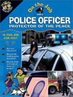 On the Job With a Police Officer: Protector of the Peace (On the Job Series) 0764118706 Book Cover