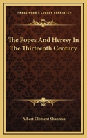 The Popes and Heresy in the Thirteenth Century 1163159387 Book Cover