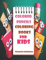 Colored Pencils Coloring Books For Kids: Coloring pages suitable for childrens; toddlers; preschool; kindergarten and early elementary kids. 8.5"x11" Make your world more colorful B089CWS8V1 Book Cover