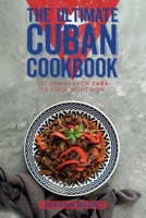 The Ultimate Cuban Cookbook: 111 Dishes From Cuba To Cook Right Now B09HG58NCG Book Cover