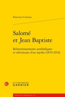 Salome Et Jean Baptiste: Reinvestissements Symboliques Et Reecritures d'Un Mythe (1870-1914) (French Edition) 2406154459 Book Cover