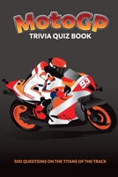 MotoGP Trivia Quiz Book - 500 Questions on the Titans of the Track 1739213718 Book Cover