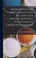 Mémoire Sur Des Documents Faux Relatifs Aux Anciens Peintres, Sculpteurs Et Graveurs Flamands 1019171243 Book Cover