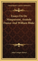 Essays On De Maupassant, Anatole France And William Blake 1258992256 Book Cover