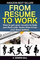 From Resume To Work: How to find a job fast when your resume is the only job search and employment strategy you have. 1519547633 Book Cover