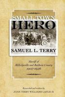 Small Town Hero Samuel L. Terry: Sheriff of Milledgeville and Baldwin County 1907 - 1926 1548435805 Book Cover