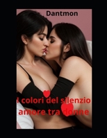 I colori del silenzio: Amore tra donne (Libri con racconti erotici) (Italian Edition) B0FLV8SR2H Book Cover