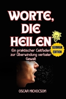 WORTE, DIE HEILEN: Ein praktischer Leitfaden zur Überwindung verbaler Gewalt B0FVDV7JBH Book Cover