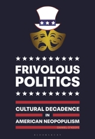 Frivolous Politics: Cultural Decadence in American Neopopulism B0F52W2V2P Book Cover