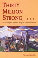 Thirty Million Strong: Reclaiming the Hispanic Image in American Culture 1555912656 Book Cover