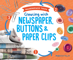 Creating with Newspaper, Buttons & Paper Clips 153219644X Book Cover