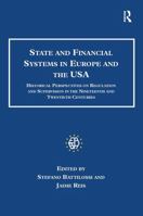 State and Financial Systems in Europe and the USA: Historical Perspectives on Regulation and Supervision in the Nineteenth and Twentieth Centuries 1032925930 Book Cover