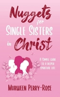 Nuggets for Single Sisters In Christ: A Simple guide to a deeper spiritual life 1736685430 Book Cover