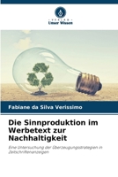 Die Sinnproduktion im Werbetext zur Nachhaltigkeit: Eine Untersuchung der Überzeugungsstrategien in Zeitschriftenanzeigen (German Edition) 6207822218 Book Cover