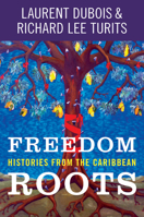 Freedom Roots: Histories from the Caribbean 1469653605 Book Cover