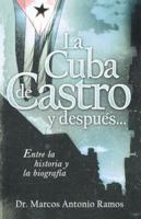 La Cuba de Castro y despues...: Entre la historia y la biografia 1602550050 Book Cover
