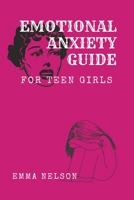 EMOTIONAL ANXIETY GUIDE for teen girls: Coping with emotional stress B0BZ22YBVV Book Cover