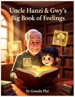 Uncle Hanzi & Gwy’s Big Book of Feelings (Gwy's Feelings in English and Chinese) B0GQMV6VS2 Book Cover