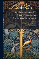 Ad Euripidam Et Aristophanem Animadversiones (1754) 1179913027 Book Cover