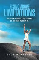 Rising Above Limitations: Overcome Low Self-Esteem and Be the Best You Can Be 1490802983 Book Cover