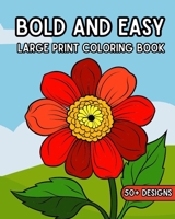 Bold and Easy Large Print Coloring Book: 50 Relaxing Big and Simple Pictures to Color for Adults and Seniors B0CVND7XWF Book Cover