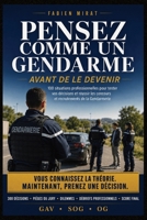 Pensez comme un Gendarme, avant de le devenir: 2. Sous-titre 100 situations professionnelles interactives pour réussir les concours et les oraux de la Gendarmerie Nationale (Gendarme Adjoint, Sous-Off B0HB7865Q1 Book Cover